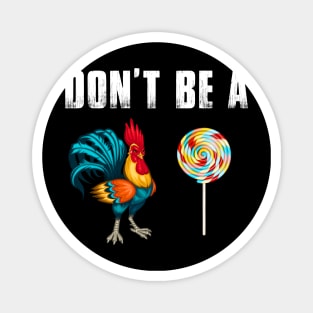 Don't Be A Chicken Lollipop Funny Magnet